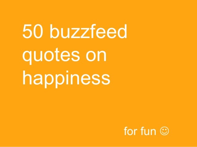 50 buzzfeed happiness quotes :)