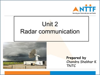 Unit 2
Radar communication
Prepared by
Chandra Shekhar K
TNTC
 