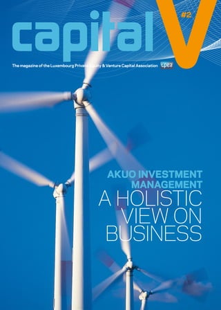 capital 
V#2 The magazine of the Luxembourg Private Equity & Venture Capital Association 
Akuo Investment 
Management 
a holistic 
view on 
business 
 