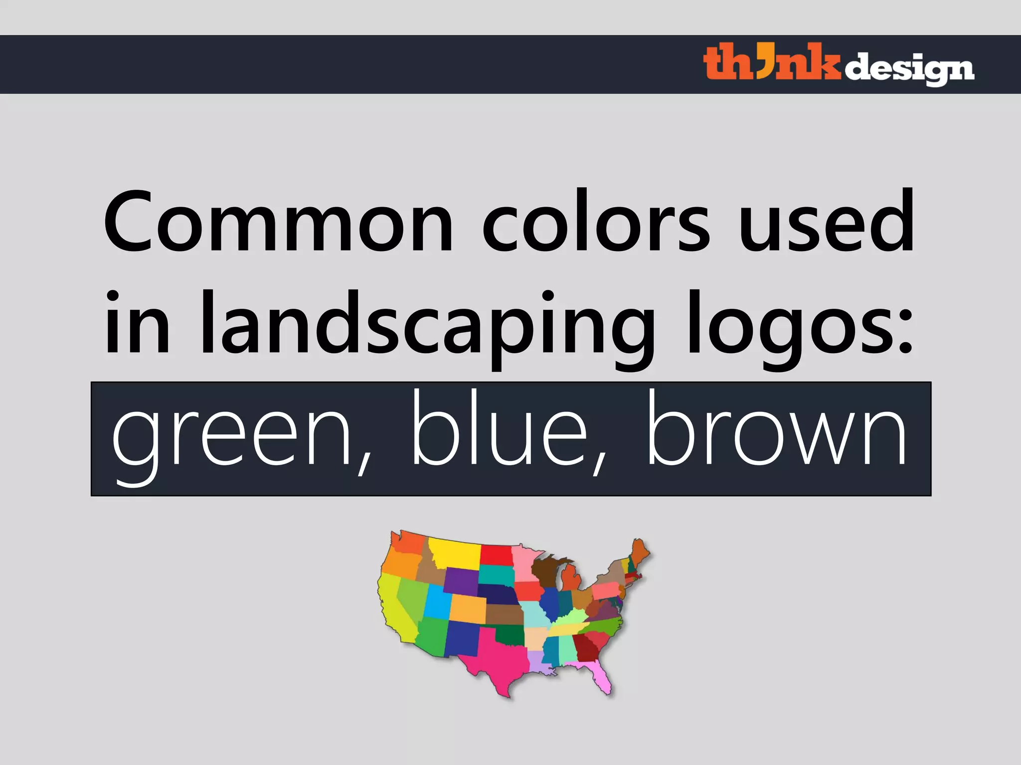 green, blue, brown
Common colors used
in landscaping logos:
 