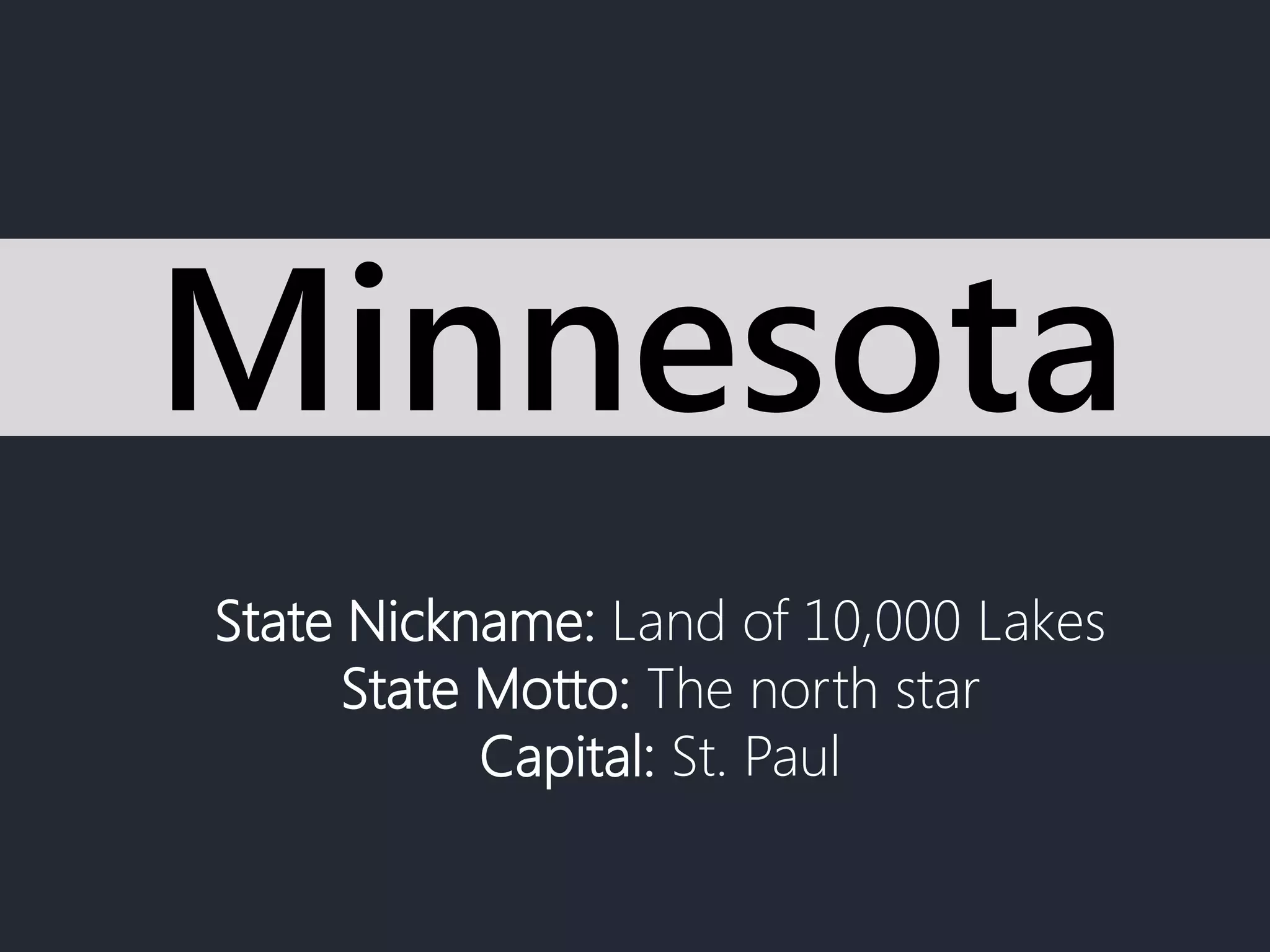 State Nickname: Land of 10,000 Lakes
State Motto: The north star
Capital: St. Paul
Minnesota
 