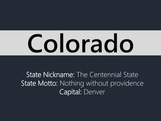 State Nickname: The Centennial State
State Motto: Nothing without providence
Capital: Denver
Colorado
 