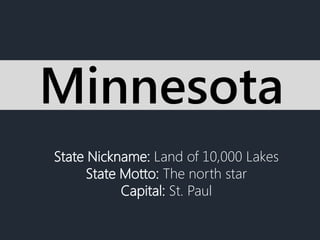 State Nickname: Land of 10,000 Lakes
State Motto: The north star
Capital: St. Paul
Minnesota
 