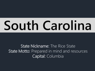 State Nickname: The Rice State
State Motto: Prepared in mind and resources
Capital: Columbia
South Carolina
 