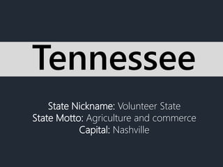 State Nickname: Volunteer State
State Motto: Agriculture and commerce
Capital: Nashville
Tennessee
 