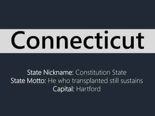 State Nickname: Constitution State
State Motto: He who transplanted still sustains
Capital: Hartford
Connecticut
 