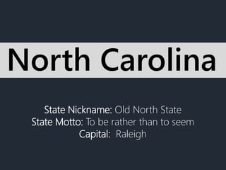State Nickname: Old North State
State Motto: To be rather than to seem
Capital: Raleigh
North Carolina
 