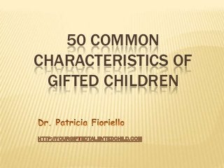50 COMMON
CHARACTERISTICS OF
 GIFTED CHILDREN
 
