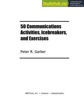 50 Communications
Activities, Icebreakers,
and Exercises
Peter R. Garber
HRD Press, Inc. • Amherst • Massachusetts
 