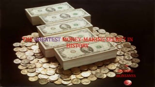 THE GREATEST MONEY-MAKING SECRET IN
HISTORY
OPEYEMI
AKINSANYA
by
 