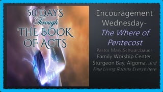 50 Days - 1a Encouragement Wednesday and The Day of Pentecost 02 08 23 PPT.pptx