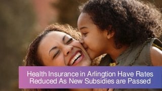 Health Insurance in Arlingtion Have Rates
Reduced As New Subsidies are Passed
 