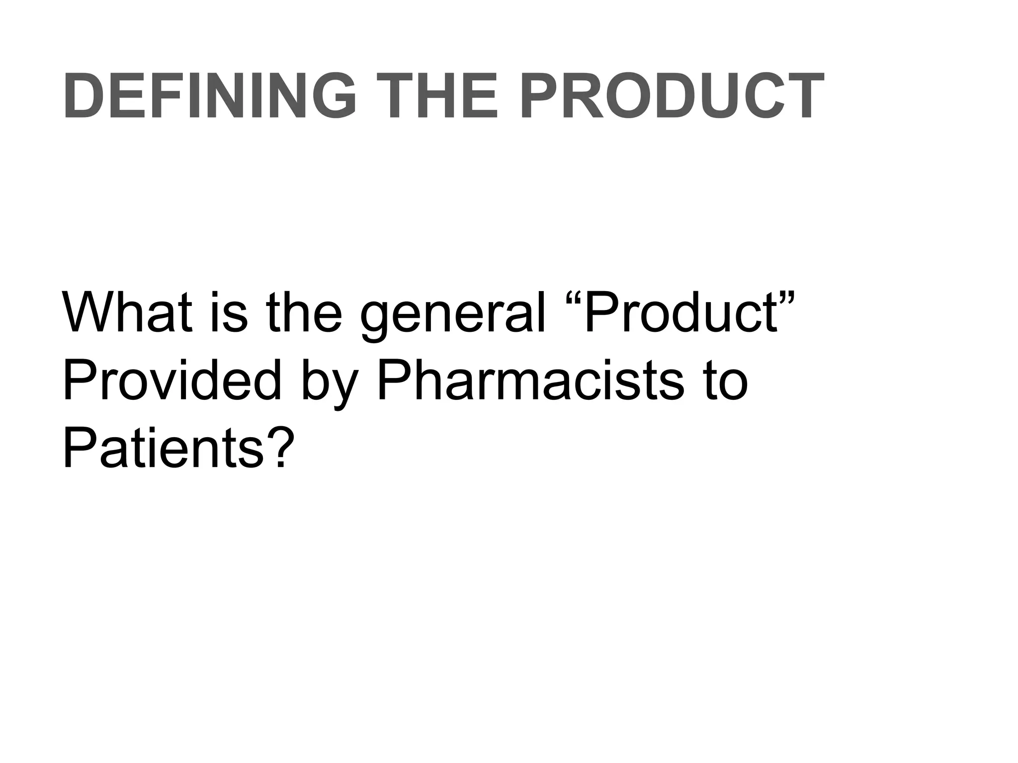 DEFINING THE PRODUCT
“anything of value that can be
exchanged to satisfy a need or
want”
 