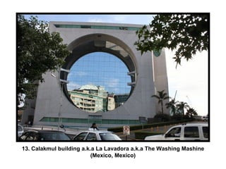 13. Calakmul building a.k.a La Lavadora a.k.a The Washing Mashine (Mexico, Mexico) 