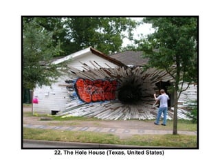22. The Hole House (Texas, United States)   