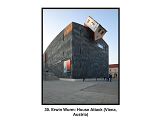 30. Erwin Wurm: House Attack (Viena, Austria) 