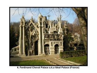4. Ferdinand Cheval Palace a.k.a Ideal Palace (France)   