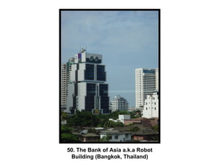 50. The Bank of Asia a.k.a Robot Building (Bangkok, Thailand) 