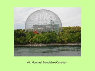 44. Montreal Biosphère (Canada) 