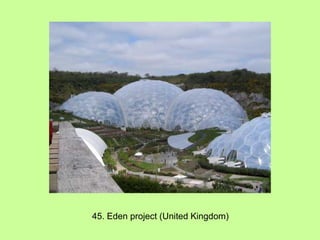 45. Eden project (United Kingdom) 
