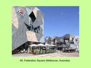 49. Federation Square (Melboune, Australia) 