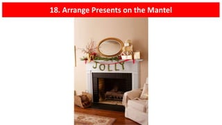 18. Arrange Presents on the Mantel
 