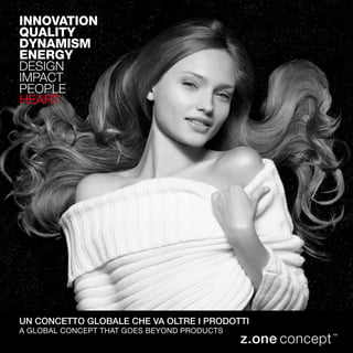 Un concetto globale che va oltre i prodotti
a global concept that goes beyond products
innovation
quality
dynamism
energy
design
impact
people
heart
 