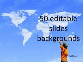 50 editable slides backgrounds PART four  