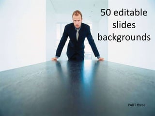 1 50 editable slides backgrounds PART three 