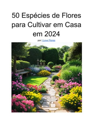 50 Espécies de Flores
para Cultivar em Casa
em 2024
por I Love Flores
 