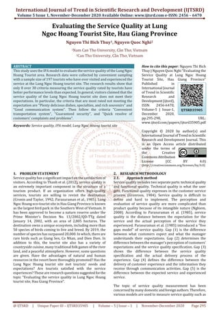 International Journal of Trend in Scientific Research and Development (IJTSRD)
Volume 5 Issue 1, November-December 2020 Available Online: www.ijtsrd.com e-ISSN: 2456 – 6470
@ IJTSRD | Unique Paper ID – IJTSRD35905 | Volume – 5 | Issue – 1 | November-December 2020 Page 295
Evaluating the Service Quality at Lung
Ngoc Hoang Tourist Site, Hau Giang Province
Nguyen Thi Bich Thuy1, Nguyen Quoc Nghi2
1Nam Can Tho University, Cần Thơ, Vietnam
2Can Tho University, Cần Thơ, Vietnam
ABSTRACT
This study uses the IPA model to evaluate the service quality of the LungNgoc
Hoang Tourist area. Research data were collected by convenient sampling
with a sample size of 197 tourists who have ever visited and experienced the
service at the Lung Ngoc Hoang tourist site. The research results show that
only 8 over 30 criteria measuring the service quality rated by tourists have
better performance levels than expected. In general, visitors claimed that the
service quality of the Lung Ngoc Hoang tourist site does not meet their
expectations. In particular, the criteria that are most rated not meeting the
expectation are "Plenty delicious dishes, specialties, and rich souvenirs" and
"Good communication system". Then follow the criteria "Convenient
transportation system", "Guaranteed security", and "Quick resolve of
customers' complaints and problems".
Keywords: Service quality, IPA model, Lung Ngoc Hoang tourist site
How to cite this paper: Nguyen Thi Bich
Thuy | Nguyen Quoc Nghi "Evaluating the
Service Quality at Lung Ngoc Hoang
Tourist Site, Hau Giang Province"
Published in
International Journal
of Trend in Scientific
Research and
Development(ijtsrd),
ISSN: 2456-6470,
Volume-5 | Issue-1,
December 2020,
pp.295-298, URL:
www.ijtsrd.com/papers/ijtsrd35905.pdf
Copyright © 2020 by author(s) and
International Journal ofTrendinScientific
Research and Development Journal. This
is an Open Access article distributed
under the terms of
the Creative
CommonsAttribution
License (CC BY 4.0)
(http://creativecommons.org/licenses/by/4.0)
1. PROBLEM STATEMENT
Service quality has a significant impact on the satisfaction of
visitors. According to Thanh et al. (2012), service quality is
an extremely important component in the structure of a
tourism product. If an organization offers high-quality
services, tourists are willing to revisit the destination
(Cronin and Taylor, 1992; Parasuraman et al., 1985). Lung
Ngoc Hoang eco-tourist site in Hau Giang Province is known
as the largest bird park in the Southern West of Vietnam. It
has been approved to become a nature reserve under the
Prime Minister's Decision No. 13/2002/QD-TTg dated
January 14, 2002, with an area of 2,805 hectares. The
destination owns a unique ecosystem, including more than
50 species of birds coming to live and breed. By 2019, the
number of species has surpassed 20,000. In which, there are
rare birds such as Giang Sen, Co Nhan, and Dien Dien. In
addition to this, the tourist site also has a variety of
countryside cuisine, many traditional folk games ofthe river
land, and a peaceful atmosphere. However, some questions
are given. Have the advantages of natural and human
resources in the resort been thoroughly promoted? Has the
Lung Ngoc Hoang tourist site met tourists' needs and
expectations? Are tourists satisfied with the service
experiences? These are research questionssuggestedforthe
topic "Evaluating the service quality in Lung Ngoc Hoang
tourist site, Hau Giang Province".
2. RESEARCH METHODOLOGY
2.1. Approach method
Service quality includes two separateparts:technical quality
and functional quality. Technical quality is what the user
gets; Functional quality expresses in the customer service
process (Gronroos, 1984). Service quality is difficult to
define and hard to implement. The perception and
evaluation of service quality are more complicated than
product quality because of its intangible nature (Nghiem,
2008). According to Parasuraman et al. (1985), service
quality is the distance between the expectation for the
service and the actual perception of the service they
experienced. Parasuraman et al. (1985) introduced a "five
gaps model" of service quality. Gap (1) is the difference
between what customers expect and what the manager
understands their expectations. Gap (2) determines the
difference between the manager's perception of customers'
expectations and the service quality specification. Gap (3)
shows the difference between the service quality
specification and the actual delivery process of the
experience. Gap (4) defines the difference between the
delivery of customer experience and the information they
receive through communication activities. Gap (5) is the
difference between the expected service and experienced
service.
The topic of service quality measurement has been
concerned by manydomesticandforeignauthors.Therefore,
various models are used to measure service quality such as
IJTSRD35905
 