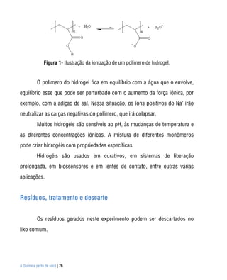 Sociedade Brasileira de Química | 77
Referências
- Curativo de nova geração utiliza pele de rã. Jornal da Ciência. Disponí...