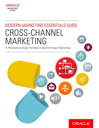 MODERN MARKETING ESSENTIALS GUIDE
CROSS-CHANNEL
MARKETING
A Prescriptive Guide Fortified to Build Stronger Marketing
 