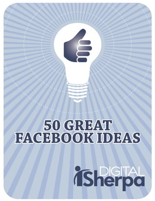 50 GREAT
FACEBOOK IDEAS
 
