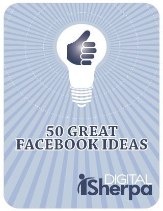 50 GREAT
FACEBOOK IDEAS
50 GREAT
FACEBOOK IDEAS
 