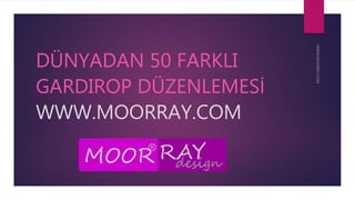 DÜNYADAN 50 FARKLI 
GARDIROP DÜZENLEMESİ 
WWW.MOORRAY.COM 
1 
 