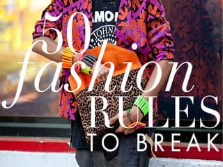 50 Fashion Rules To Break Right
Now
 