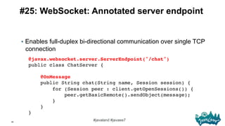 49
#javaland #javaee7
#25: WebSocket: Annotated server endpoint
§  Enables full-duplex bi-directional communication over ...