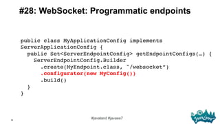 54
#javaland #javaee7
#28: WebSocket: Programmatic endpoints
public class MyApplicationConfig implements
ServerApplication...