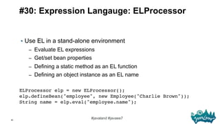 60
#javaland #javaee7
#30: Expression Langauge: ELProcessor
§  Use EL in a stand-alone environment
–  Evaluate EL express...