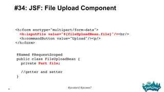 68
#javaland #javaee7
#34: JSF: File Upload Component
<h:form enctype="multipart/form-data"> 
<h:inputFile value="#{fileUp...