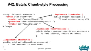 82
#javaland #javaee7
#42: Batch: Chunk-style Processing
<step id=”sendStatements”>!
<chunk item-count=“3”> 
<reader ref=”...