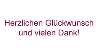 Herzlichen Glückwunsch 
und vielen Dank! 
 