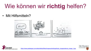 Wie können wir richtig helfen? 
• Mit Hilfsmitteln? 
https://www.patdeegan.com/sites/default/files/imagecache/large/body_images/silence_image_1.jpg 
 