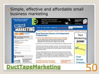    Simple, effective and affordable small
    business marketing




DuctTapeMarketing
                                             50
 