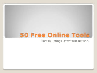 50 Free Online Tools
      Eureka Springs Downtown Network
 