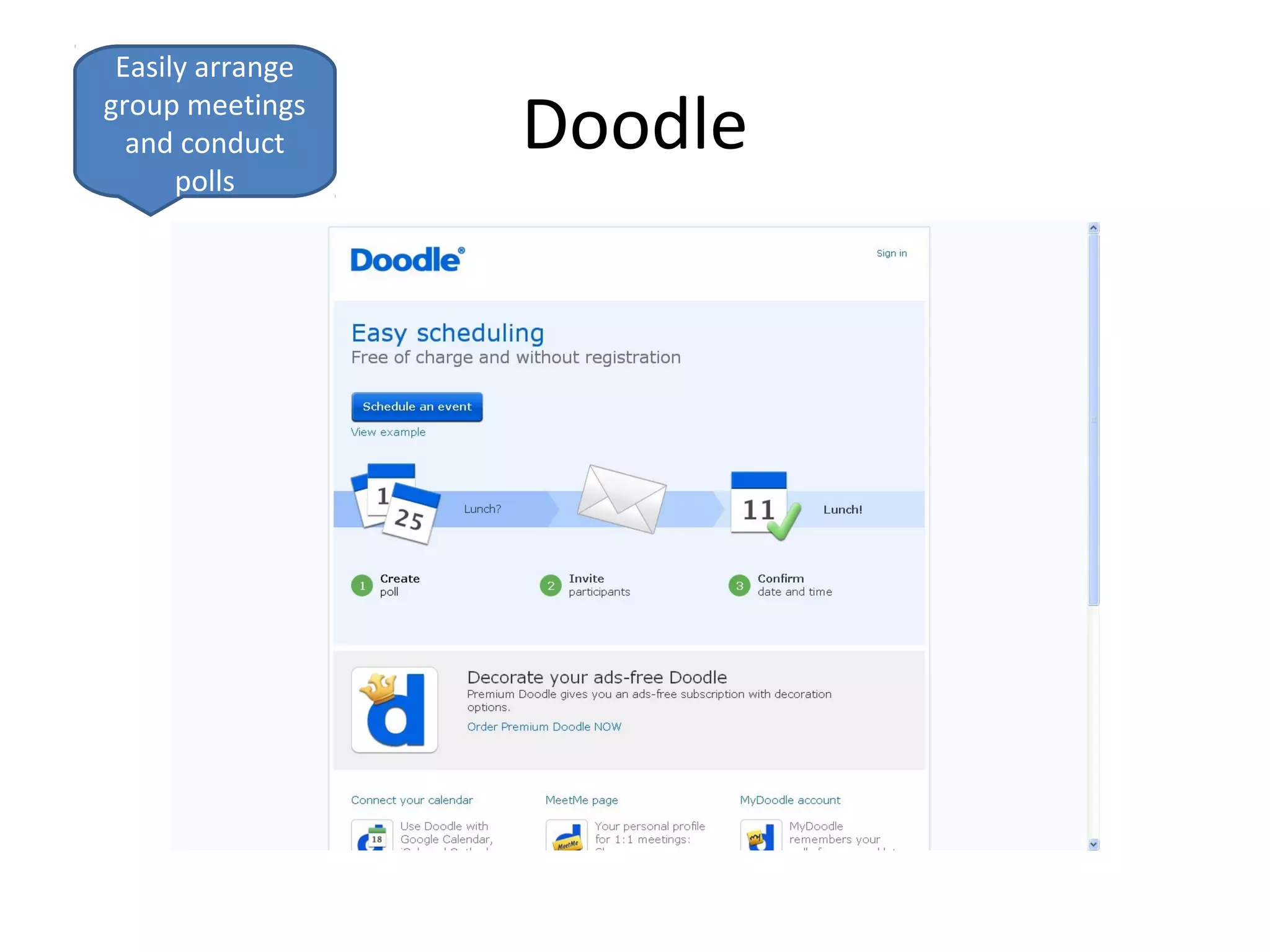 Easily arrange
group meetings
  and conduct     Doodle
      polls
 