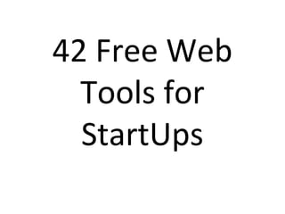 42 Free Web
  Tools for
  StartUps
 