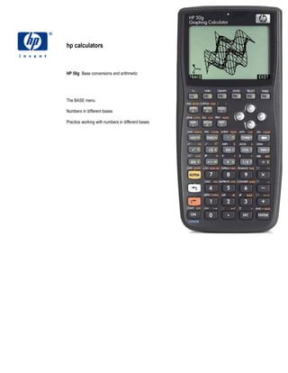 hp calculators
HP 50g Base conversions and arithmetic
The BASE menu
Numbers in different bases
Practice working with numbers in different bases
 