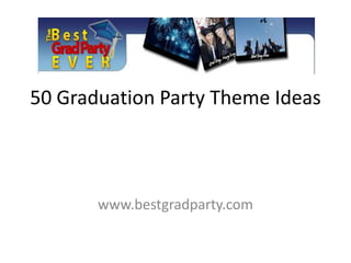 50 Graduation Party Theme Ideas www.bestgradparty.com 